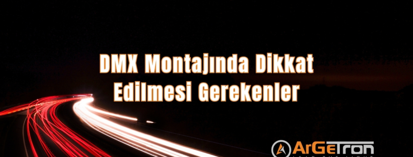 DMX Montajında Dikkat Edilmesi Gerekenler