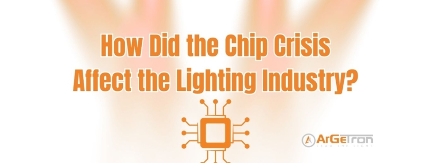 How Did the Chip Crisis Affect the Lighting Industry?